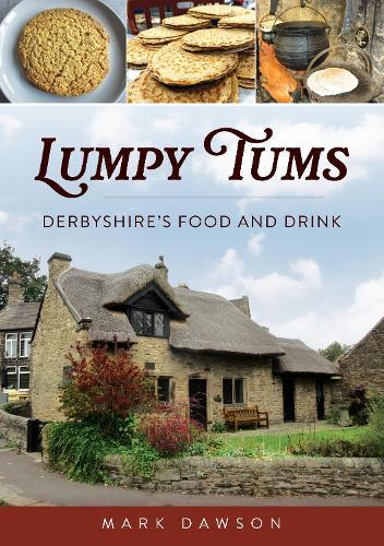 Lumpy Tums: Derbyshire's Food and Drink