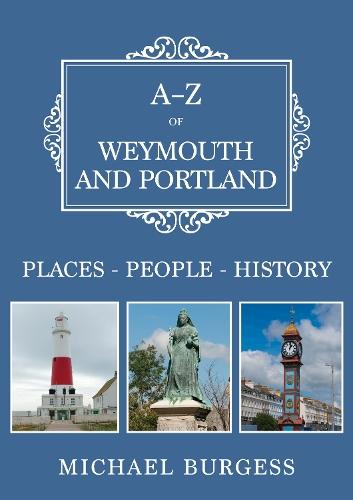 A-Z of Weymouth and Portland: Places-People-History
