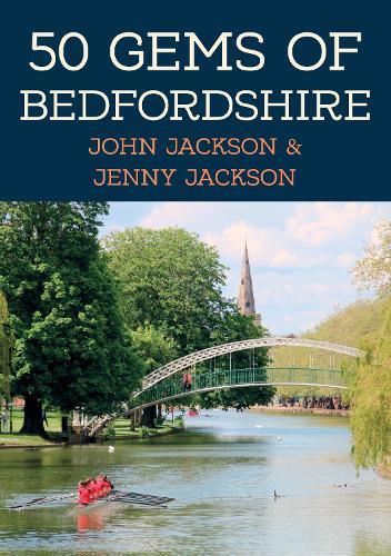 50 Gems of Bedfordshire: The History & Heritage of the Most Iconic Places
