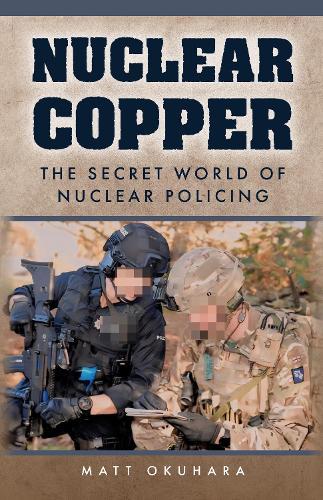 Nuclear Copper: The Secret World of Nuclear Policing