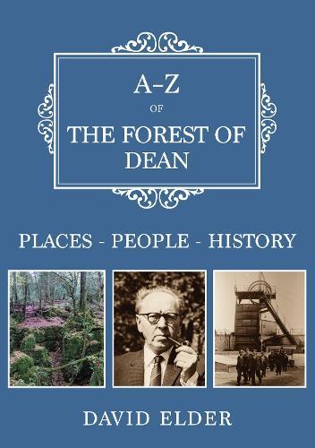 A-Z of the Forest of Dean: Places-People-History