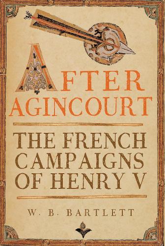 After Agincourt: The French Campaigns of Henry V