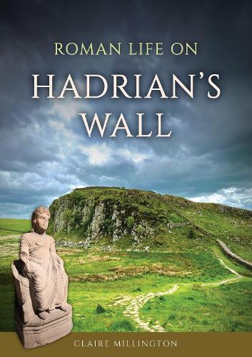 Roman Life on Hadrian’s Wall