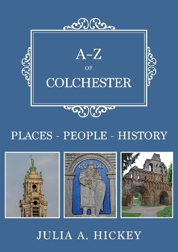 A-Z of Colchester: Places-People-History