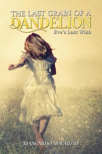 The Last Grain of a Dandelion: Eve's Last Wish