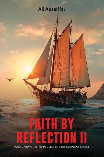 Faith by Reflection II: Poems and proverbs to celebrate the gospel of Christ
