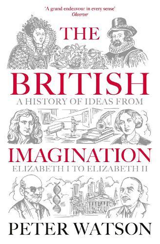 The British Imagination: A History of Ideas from Elizabeth I to Elizabeth II