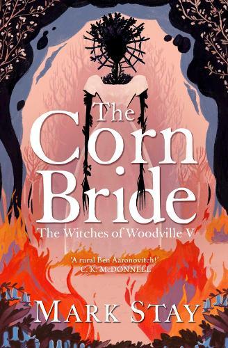 The Corn Bride: The witchiest, ghostliest, most hilarious folk-horror wartime romance you'll read this year . . . or ever