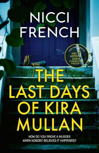 The Last Days of Kira Mullan: The unputdownable new thriller from the author of Richard & Judy Book Club pick Has Anyone Seen Charlotte Salter?