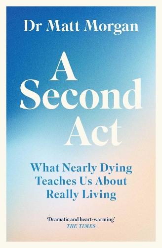 A Second Act: What Nearly Dying Teaches Us About Really Living