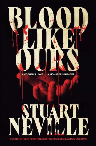 Blood Like Ours: A pulse-pounding, spine-chilling journey into the dark. 'Neville might well be Stephen King's rightful heir' (Will Dean)