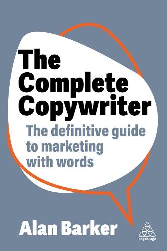 The Complete Copywriter: The Definitive Guide to Marketing with Words