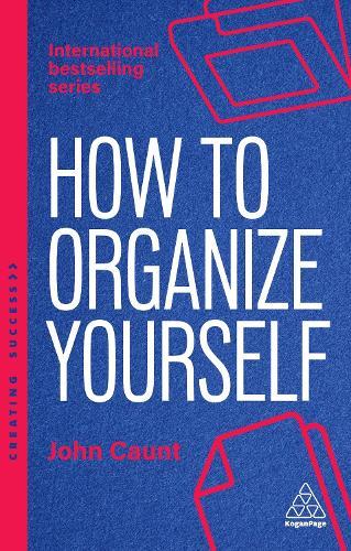 How to Organize Yourself: Simple Ways to Take Control, Save Time and Work More Efficiently