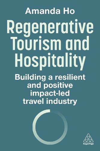 Regenerative Tourism and Hospitality: Building a Resilient and Positive Impact-Led Travel Industry