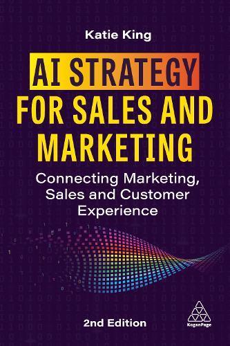 AI Strategy for Sales and Marketing: Connecting Marketing, Sales and Customer Experience