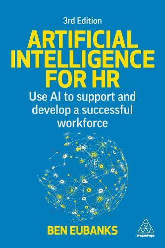 Artificial Intelligence for HR: Use AI to Support and Develop a Successful Workforce