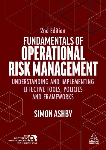 Fundamentals of Operational Risk Management: Understanding and Implementing Effective Tools, Policies and Frameworks