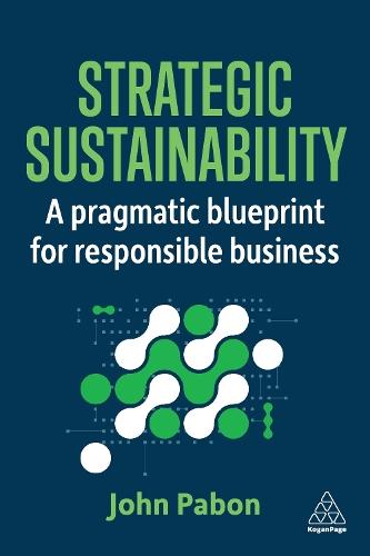Strategic Sustainability: A Pragmatic Blueprint for Responsible Business