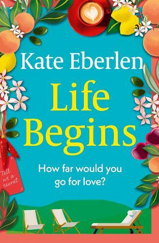 Life Begins: Friends, family and secrets in the Italian countryside, the perfect escapist read