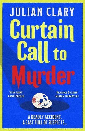 Curtain Call to Murder: The brand-new, laugh-out-loud murder mystery series from national treasure Julian Clary