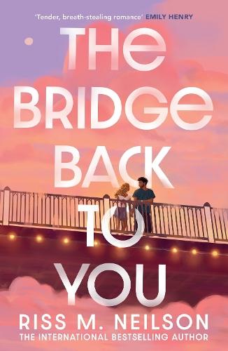 The Bridge Back to You: The delicious exes to lovers second-chance romance