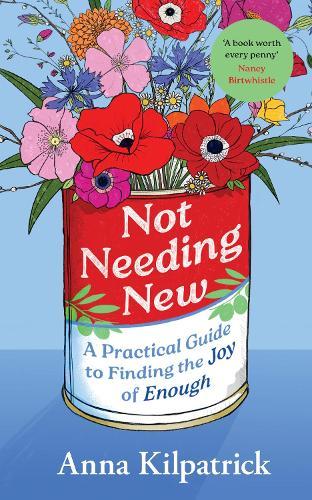 Not Needing New: A Practical Guide to Finding the Joy of Enough