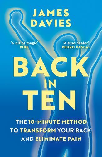 Back in Ten: The 10-Minute Method to Transform Your Back and Eliminate Pain