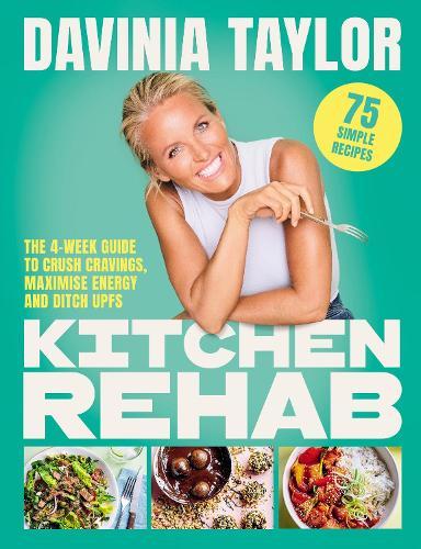 Kitchen Rehab: The 4-Week Guide to Crush Cravings, Maximise Energy and Ditch UPFs