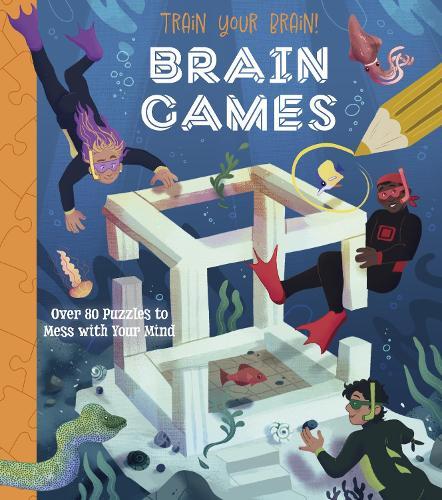 Train Your Brain! Brain Games: Over 80 Puzzles to Mess with your Mind