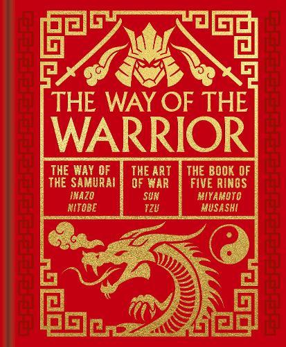The Way of the Warrior: The Way of the Samurai, The Art of War, The Book of Five Rings