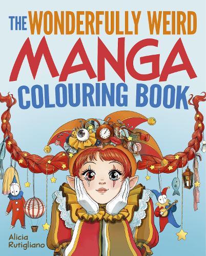 The Wonderfully Weird Manga Colouring Book: Over 45 Images to Colour