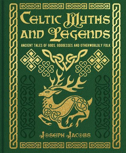 Celtic Myths and Legends: Ancient Tales of Gods, Heroes and Otherworldly Folk