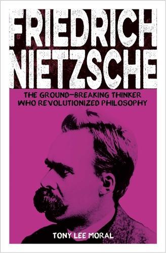 Friedrich Nietzsche: The Ground-Breaking Thinker Who Revolutionized Philosophy