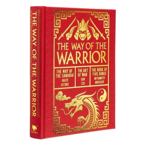 The Way of the Warrior: The Way of the Samurai, the Art of War, the Book of Five Rings