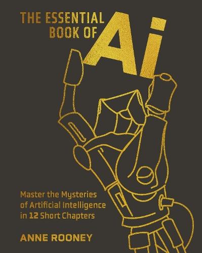 The Essential Book of AI: Master the Mysteries of Artificial Intelligence in 12 Short Chapters