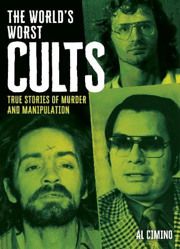 The World's Worst Cults: True Stories of Murder and Manipulation
