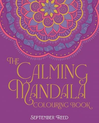 The Calming Mandala Colouring Book: Includes 45 Meditative Images