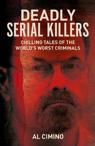 Deadly Serial Killers: Chilling Tales of the World’s Worst Criminals