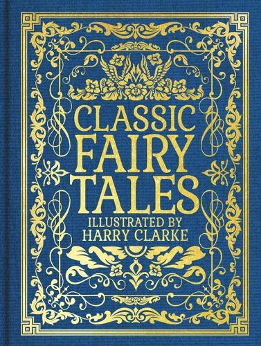 Classic Fairy Tales: Illustrated by Harry Clarke