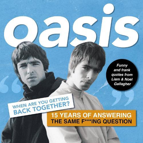 Oasis: When are you getting back together?: Funny and frank quotes from Liam & Noel Gallagher