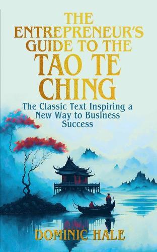 The Entrepreneur's Guide to the Tao Te Ching: The Classic Text Inspiring a New Way to Business Success