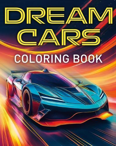 Dream Cars Coloring Book: With 45 Luxury Cars to Color