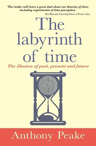 The Labyrinth of Time: The Illusion of Past, Present and Future