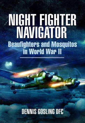 Night Fighter Navigator: Beaufighters and Mosquitos in WWII