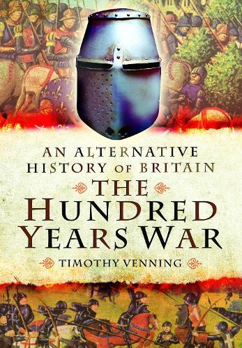 An Alternative History of Britain: The Hundred Years War