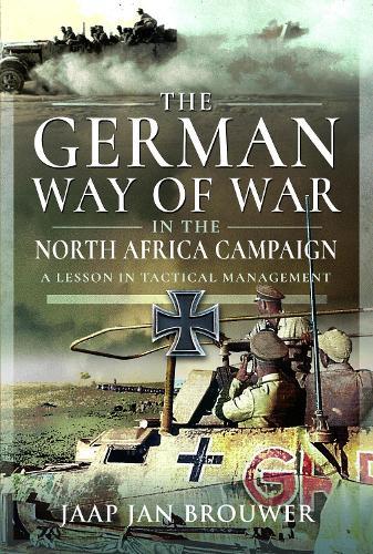 The German Way of War in the North Africa Campaign: A Lesson in Tactical Management
