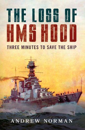 The Loss of HMS Hood: Pride of the Royal Navy