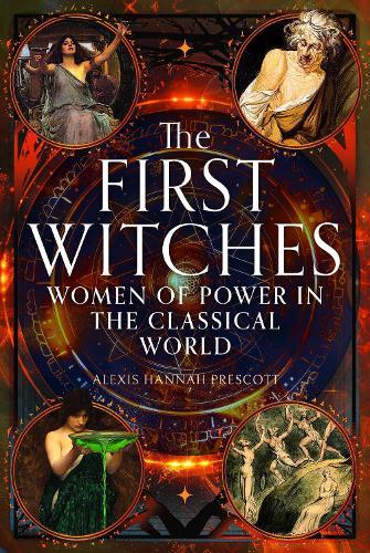 The First Witches: Women of Power in the Classical World