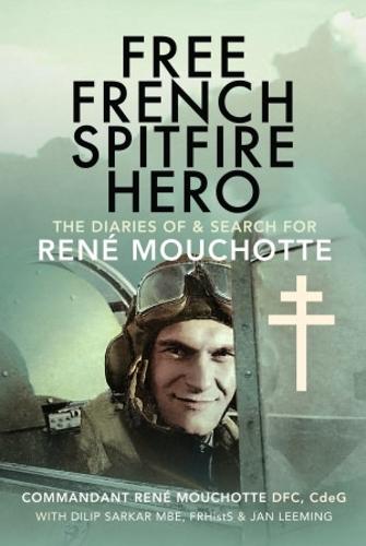 Free French Spitfire Hero: The Diaries of and Search For Ren  Mouchotte