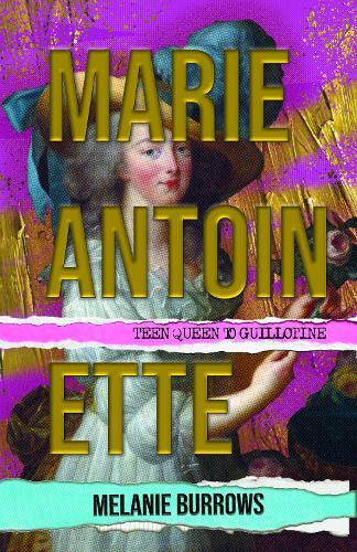 Marie Antoinette: Teen Queen to Guillotine